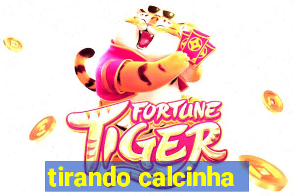 tirando calcinha